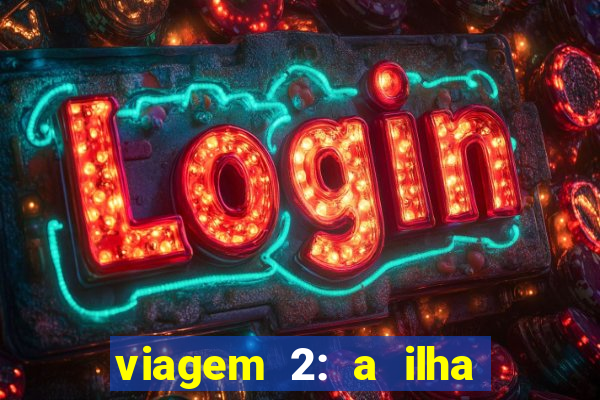 viagem 2: a ilha misteriosa filme completo dublado superflix